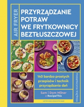 AirFryer Przyrządzanie potraw we frytkownicy beztłuszczowej - Sam Milner, Dom Milner