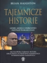 Tajemnicze historie Ludzie, miejsca i osobliwości zasypane piaskami czasu Haughton Brian