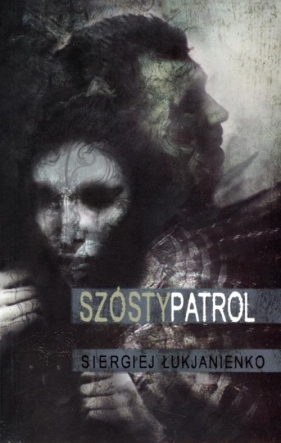 Szósty patrol - Łukjanienko Siergiej