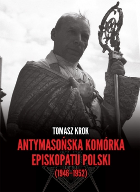 Antymasońska komórka Episkopatu Polski (1946-1952) - Krok Tomasz