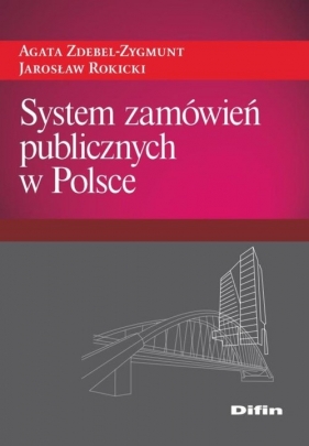 System zamówień publicznych w Polsce - Zdebel-Zygmunt Agata, Rokicki Jarosław