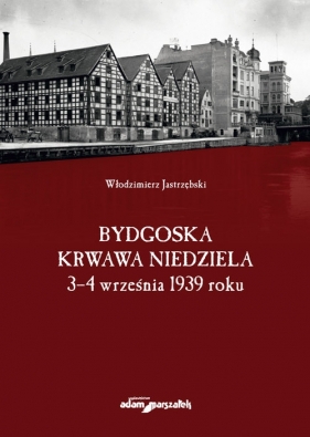 Bydgoska krwawa niedziela 3-4 września 1939 roku - Włodzimierz Jastrzębski