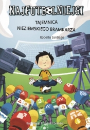 Najfutbolniejsi 3 Tajemnica nieziemskiego bramkarza - Roberto Santiago