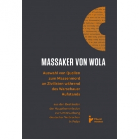 Massaker von Wola. Auswahl von Quellen zum Massenmord an Zivilisten während des Warauer Aufstands - Opracowanie zbiorowe