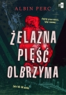 Żelazna pięść Olbrzyma Albin Perc