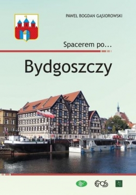 Spacerem po? Bydgoszczy - Paweł Bogdan Gąsiorowski