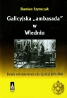 Galicyjska ambasada w Wiedniu Dzieje ministerstwa dla Galicji 1871-1918 Szymczak Damian