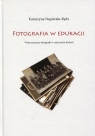 Fotografia w edukacji Wykorzystanie fotografii w nauczaniu historii Napierała-Rydz Katarzyna