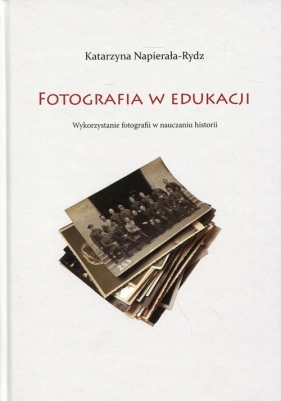 Fotografia w edukacji - Napierała-Rydz Katarzyna<br />