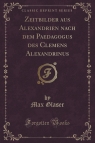 Zeitbilder aus Alexandrien nach dem Paedagogus des Clemens Alexandrinus (Classic Glaser Max