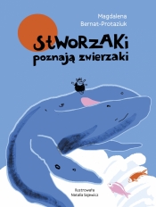 Stworzaki poznają zwierzaki. Tom 1 - Bernat-Protaziuk Magdalena