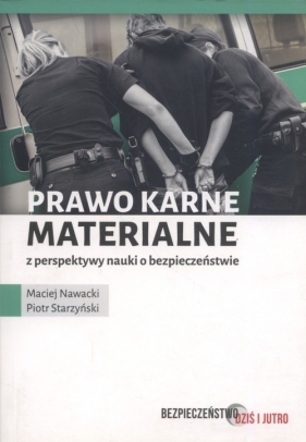 Prawo karne materialne z perspektywy nauki o bezpieczeństwie - Nawacki Maciej, Starzyński Piotr