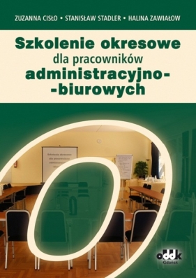 Szkolenie okresowe dla pracowników administracyjno-biurowych - Cisło Zuzanna, Stadler Stanisław, Zawiałow Halina