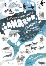Anaruk, chłopiec z Grenlandii - Centkiewicz Czesław