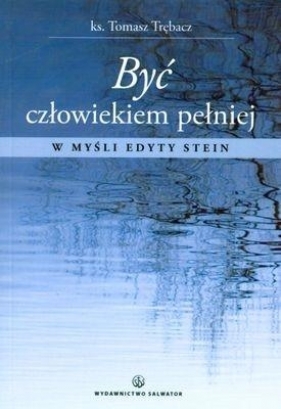 Być człowiekiem pełniej w myśli Edyty Stein - Tomasz Trębacz
