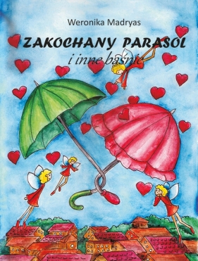 Zakochany parasol i inne baśnie - Madryas Weronika