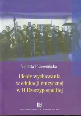 Ideały wychowania w edukacji muzycznej w II Rzeczypospolitej - Przerembska Violetta