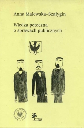 Wiedza potoczna o sprawach publicznych - Malewska-Szałygin Anna<br />