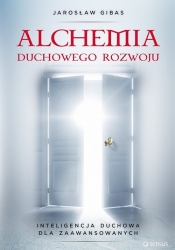 Alchemia duchowego rozwoju Inteligencja duchowa dla zaawansowanych - Jarosław Gibas