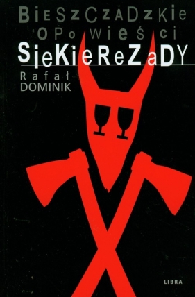 Bieszczadzkie opowieści Siekierezady - Dominik Rafał
