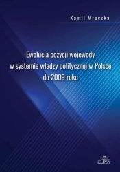 Ewolucja pozycji wojewody w systemie władzy polit. - Kamil Mroczka