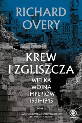 Krew i zgliszcza. Tom 2. Wielka wojna imperiów 1931-1945 - Richard Overy