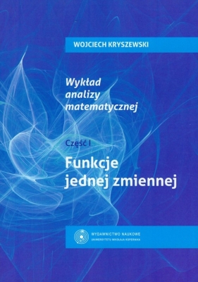 Wykład analizy matematematycznej część 1 - Kryszewski Wojciech<br />
