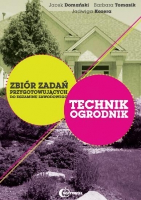 Technik Ogrodnik - Zbiór zadań przygotowujących - Barbara Tomasik, Jacek Domański, Jadwiga Kozera