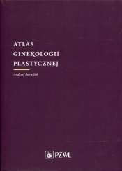 Atlas ginekologii plastycznej - Andrzej Barwijuk