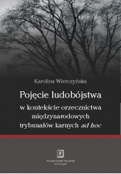 Pojęcie ludobójstwa w kontekscie orzecznictwa miedzynarodowych trybunałów karnych ad hoc - Karolina Wierczyńska