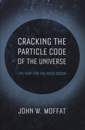 Cracking the Quantum Code of the Universe - John Moffat