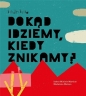 Dokąd idziemy, kiedy znikamy? - Isabel Minhós Martins