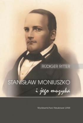 Stanisław Moniuszko i jego muzyka/Musik für die Nation. Der Komponist Stanisław Moniuszko (1819-1872) - Ritter Rüdiger