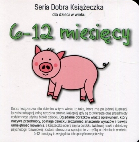 Seria Dobra Książeczka dla dzieci w wieku 6-12 miesięcy - Starok Agnieszka