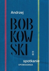 Spotkanie. Opowiadania - Andrzej Bobkowski