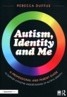 Autism, Identity and Me: A Professional and Parent Guide to Support a Positive Understanding of Autistic Identity