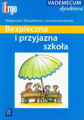 Bezpieczna i przyjazna szkoła Vademecum dyrektora - Taraszkiewicz Małgorzata, Kordziński Jarosław