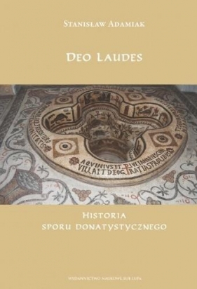Deo Laudes. Historia sporu donatystycznego - Stanisław Adamiak