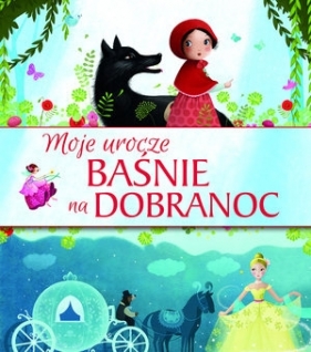 Moje urocze baśnie na dobranoc - Opracowanie zbiorowe