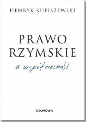 Prawo rzymskie a współczesność - Henryk Kupiszewski