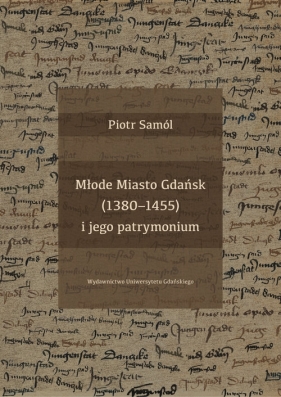 Młode Miasto Gdańsk (1380-1455) i jego patrymonium - Piotr Samól