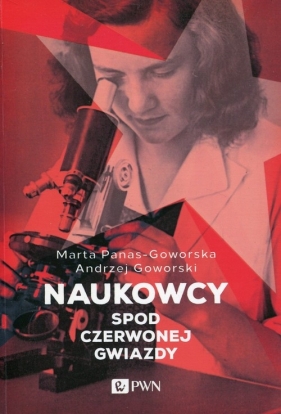 Naukowcy spod czerwonej gwiazdy - Marta Panas-Goworska, Andrzej Goworski