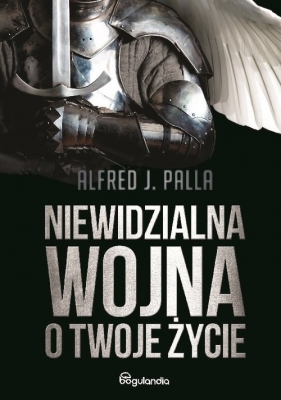 Niewidzialna wojna o Twoje życie - Alfred Jan Palla