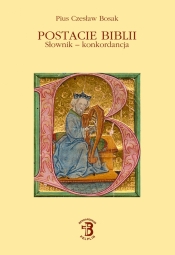 Postacie Biblii. Słownik - konkordancja t. II, B - D - Pius Czesław Bosak