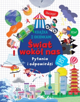 Świat wokół nas. Pytania i odpowiedzi. Książka z okienkami - Opracowanie zbiorowe