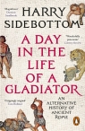 A Day in the Life of a Gladiator Harry Sidebottom