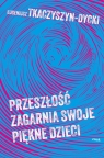 Przeszłość zagarnia swoje piękne dzieci