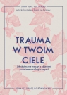 Trauma w twoim ciele. Jak skutecznie walczyć z objawami autoimmunologicznymi Sara Gottfried