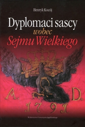 Dyplomaci sascy wobec Sejmu Wielkiego - Kocój Henryk