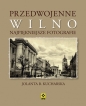 Przedwojenne Wilno Najpiękniejsze fotografie - Jolanta Kucharska